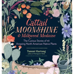 Cattail Moonshine and Milkweed Medicine by Tammi Hartung