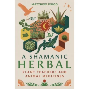 A Shamanic Herbal by Matthew Wood